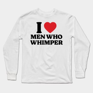 I Heart Men Who Whimper v2 Long Sleeve T-Shirt